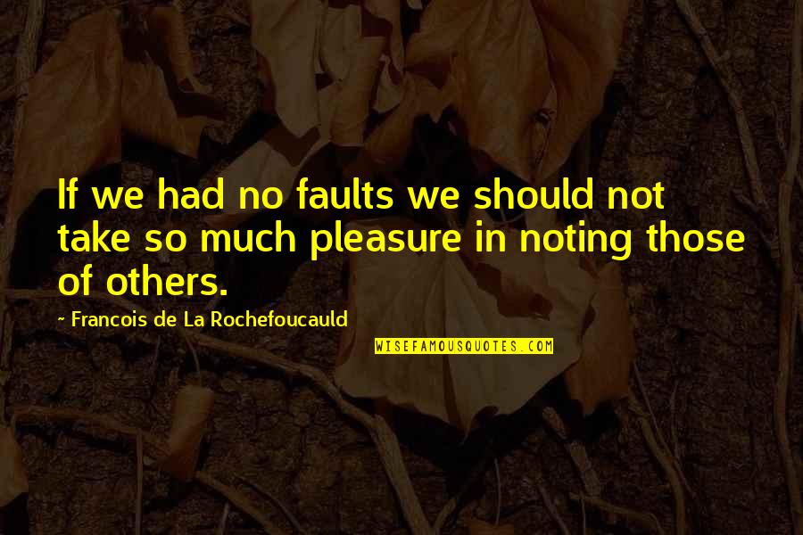 Home Depot Stock Price Quote Quotes By Francois De La Rochefoucauld: If we had no faults we should not Home Depot Stock Price Quote Quotes By Francois De La Rochefoucauld: If we had no faults we should not