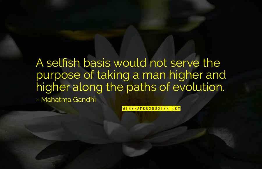Home Documentary Quotes By Mahatma Gandhi: A selfish basis would not serve the purpose