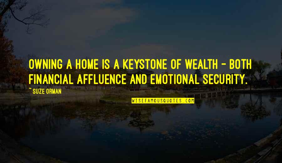 Home Emotional Quotes By Suze Orman: Owning a home is a keystone of wealth