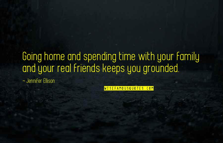Home Family And Friends Quotes By Jennifer Ellison: Going home and spending time with your family