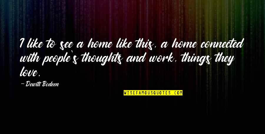 Home Family And Love Quotes By Dewitt Bodeen: I like to see a home like this,