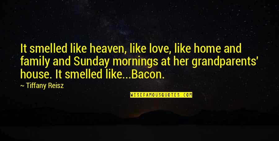 Home Family And Love Quotes By Tiffany Reisz: It smelled like heaven, like love, like home