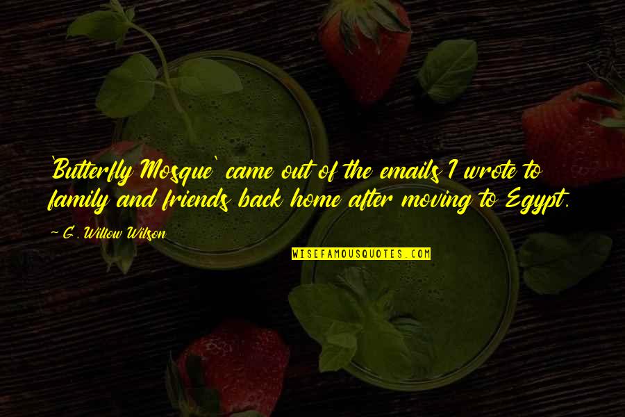 Home Family Friends Quotes By G. Willow Wilson: 'Butterfly Mosque' came out of the emails I Home Family Friends Quotes By G. Willow Wilson: 'Butterfly Mosque' came out of the emails I