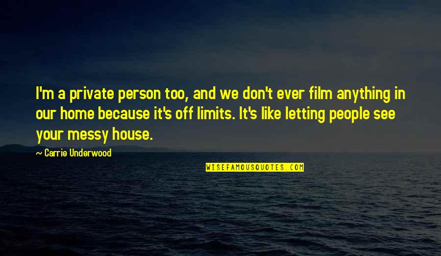 Home Film Quotes By Carrie Underwood: I'm a private person too, and we don't