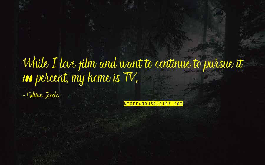 Home Film Quotes By Gillian Jacobs: While I love film and want to continue