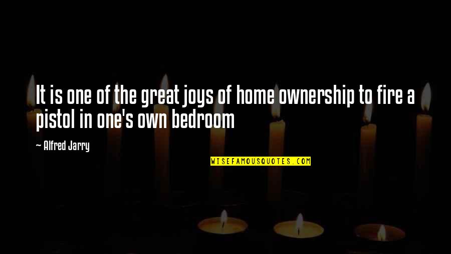 Home Fire Quotes By Alfred Jarry: It is one of the great joys of