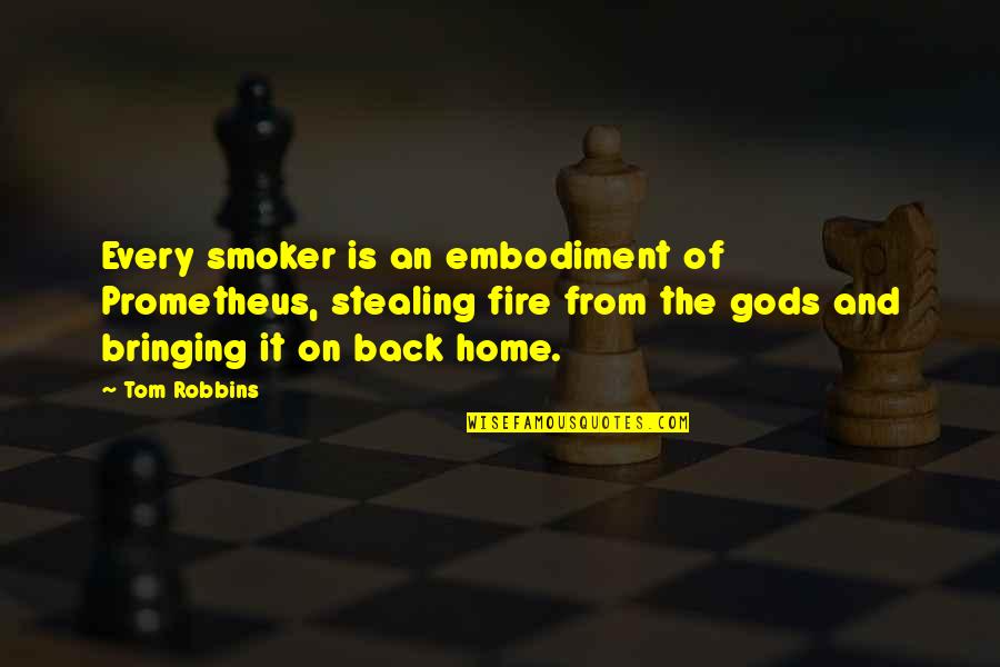 Home Fire Quotes By Tom Robbins: Every smoker is an embodiment of Prometheus, stealing