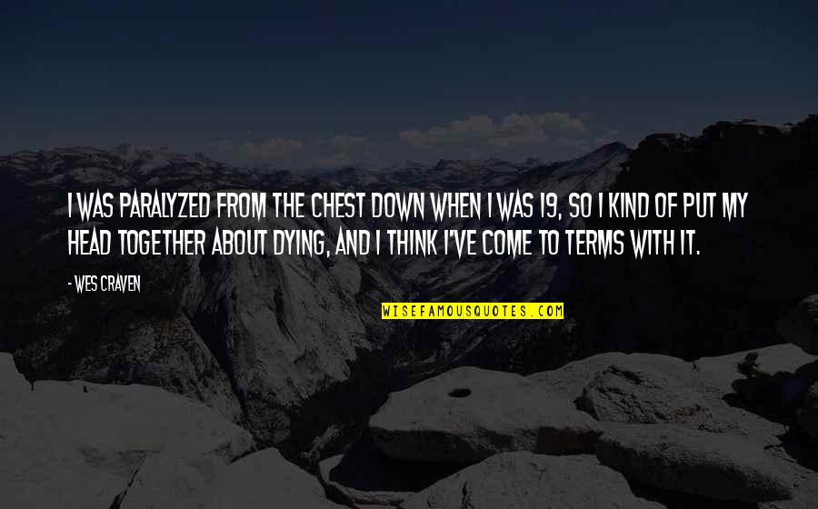 Home Fires Quotes By Wes Craven: I was paralyzed from the chest down when Home Fires Quotes By Wes Craven: I was paralyzed from the chest down when