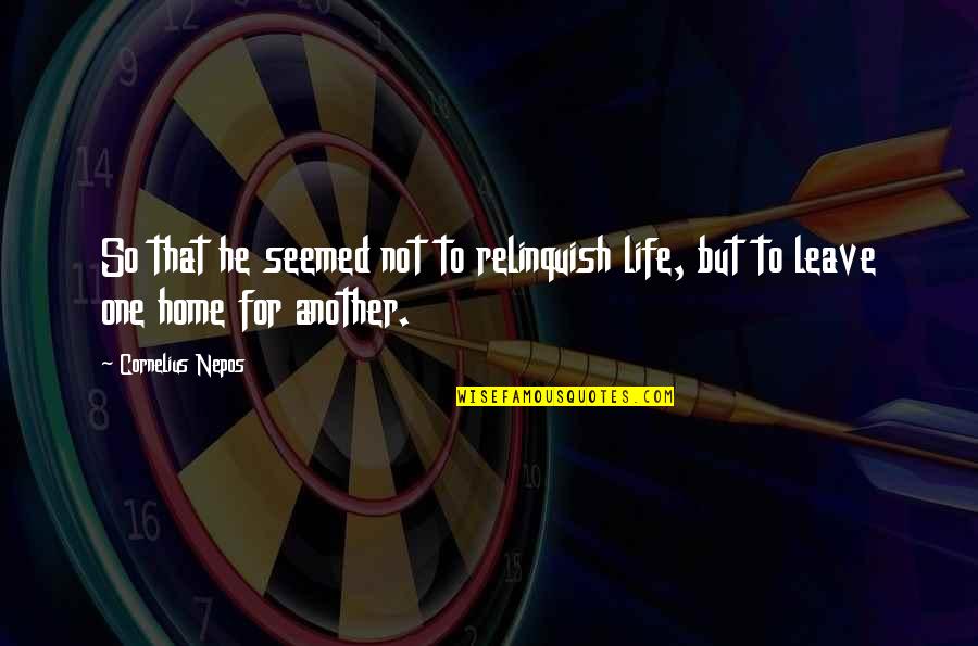 Home For Quotes By Cornelius Nepos: So that he seemed not to relinquish life,