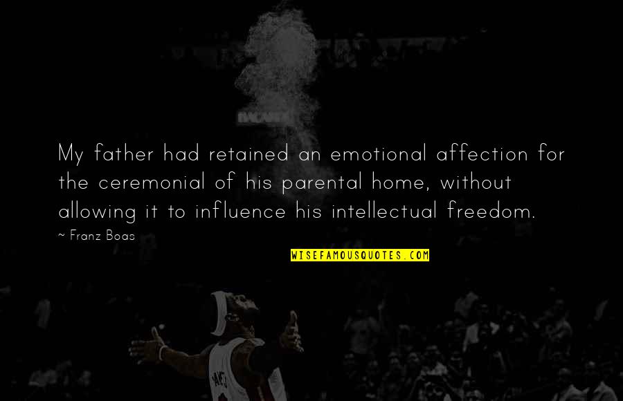 Home For Quotes By Franz Boas: My father had retained an emotional affection for Home For Quotes By Franz Boas: My father had retained an emotional affection for