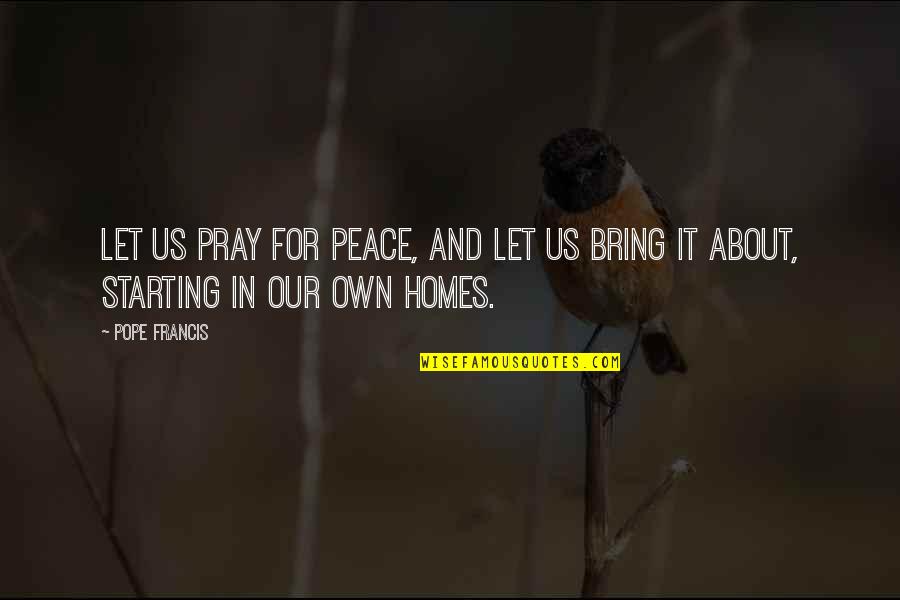 Home For Quotes By Pope Francis: Let us pray for peace, and let us