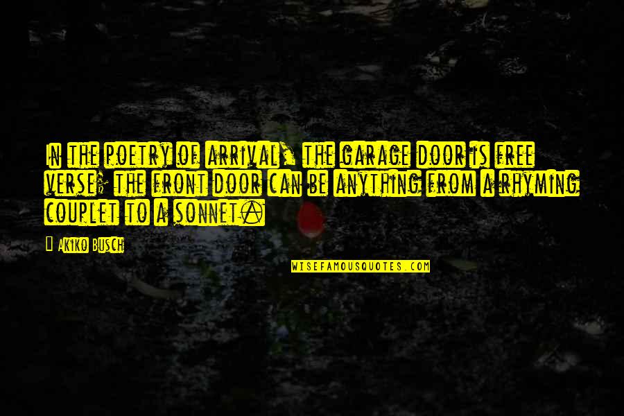 Home Free Quotes By Akiko Busch: In the poetry of arrival, the garage door