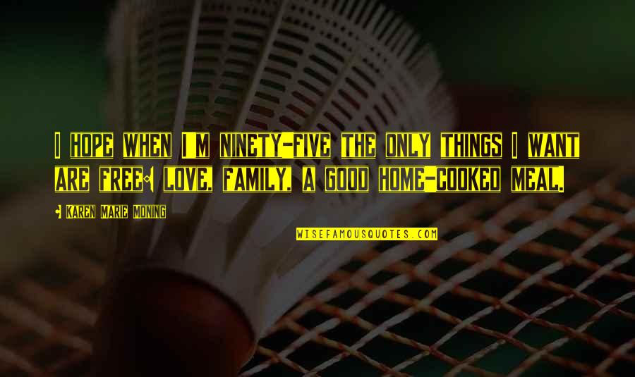 Home Free Quotes By Karen Marie Moning: I hope when I'm ninety-five the only things