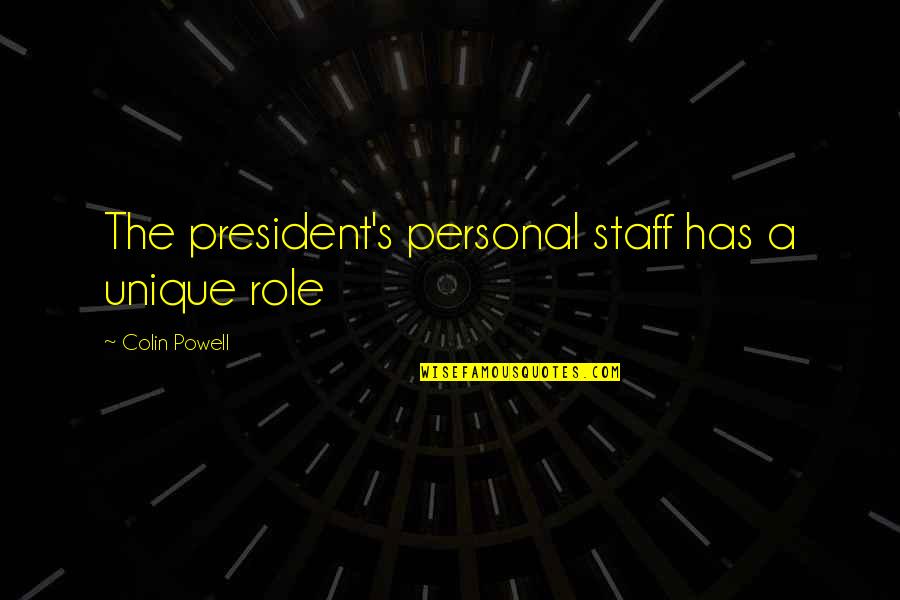 Home Friends Family Quotes By Colin Powell: The president's personal staff has a unique role