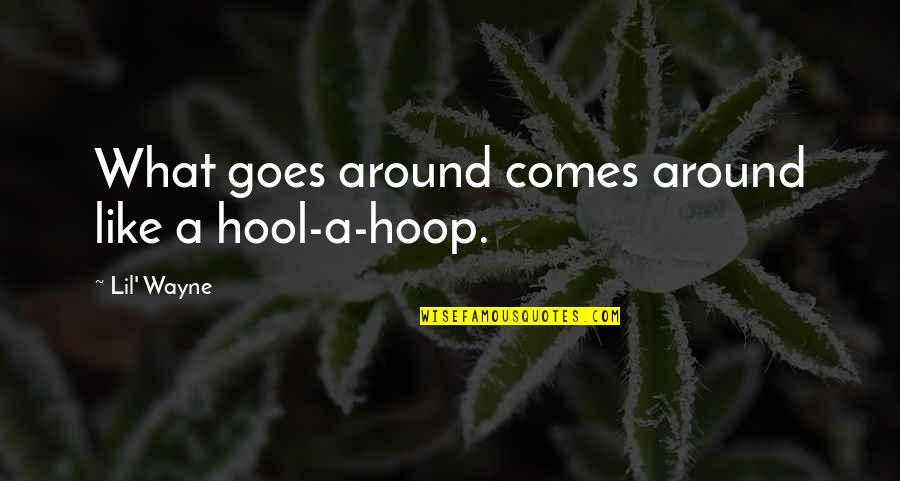 Home Fries Quotes By Lil' Wayne: What goes around comes around like a hool-a-hoop.