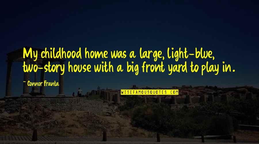 Home Front Quotes By Connor Franta: My childhood home was a large, light-blue, two-story