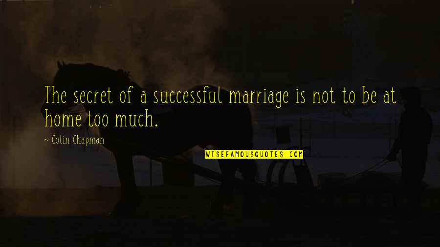 Home Funny Quotes By Colin Chapman: The secret of a successful marriage is not