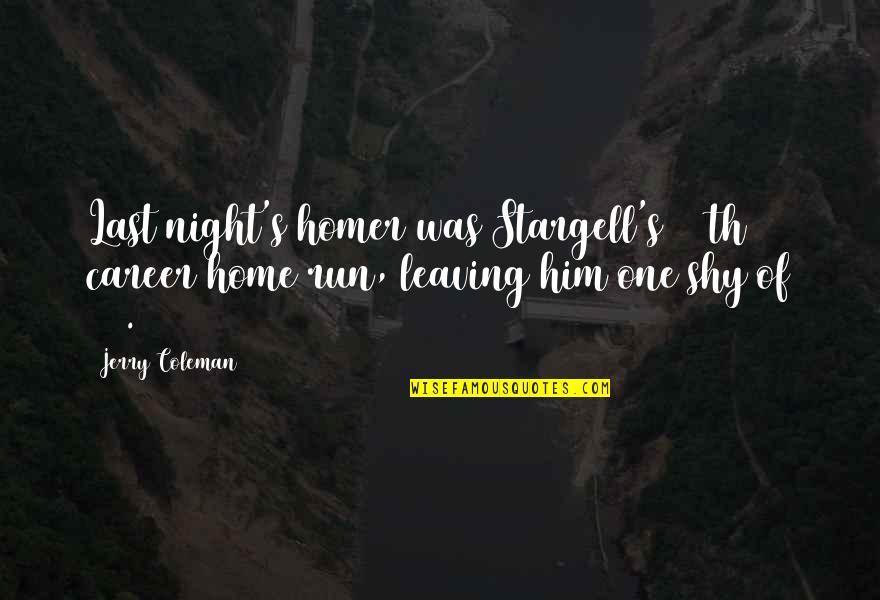 Home Funny Quotes By Jerry Coleman: Last night's homer was Stargell's 399th career home