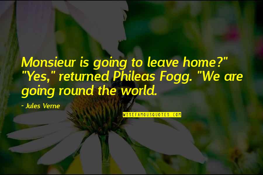 Home Going Quotes By Jules Verne: Monsieur is going to leave home?" "Yes," returned Home Going Quotes By Jules Verne: Monsieur is going to leave home?" "Yes," returned