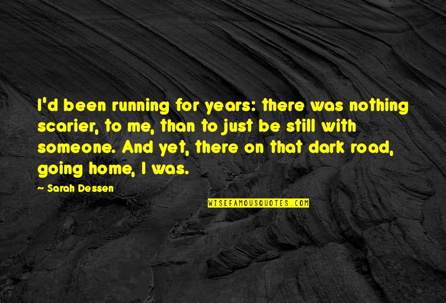 Home Going Quotes By Sarah Dessen: I'd been running for years: there was nothing