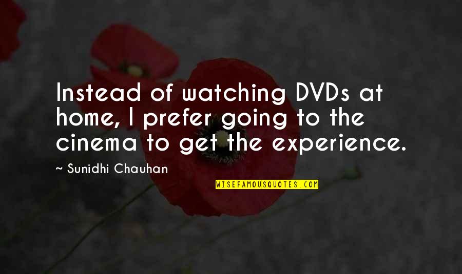 Home Going Quotes By Sunidhi Chauhan: Instead of watching DVDs at home, I prefer Home Going Quotes By Sunidhi Chauhan: Instead of watching DVDs at home, I prefer