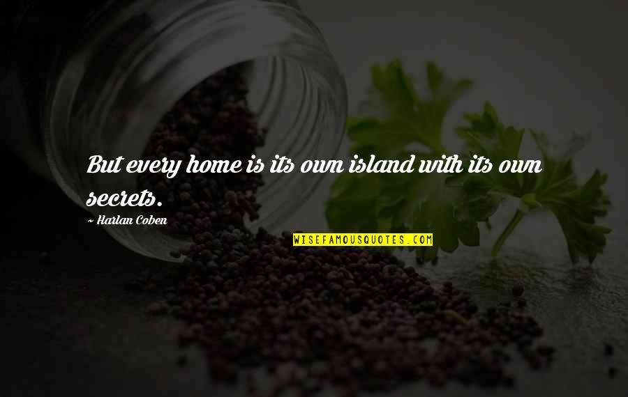 Home Harlan Coben Quotes By Harlan Coben: But every home is its own island with
