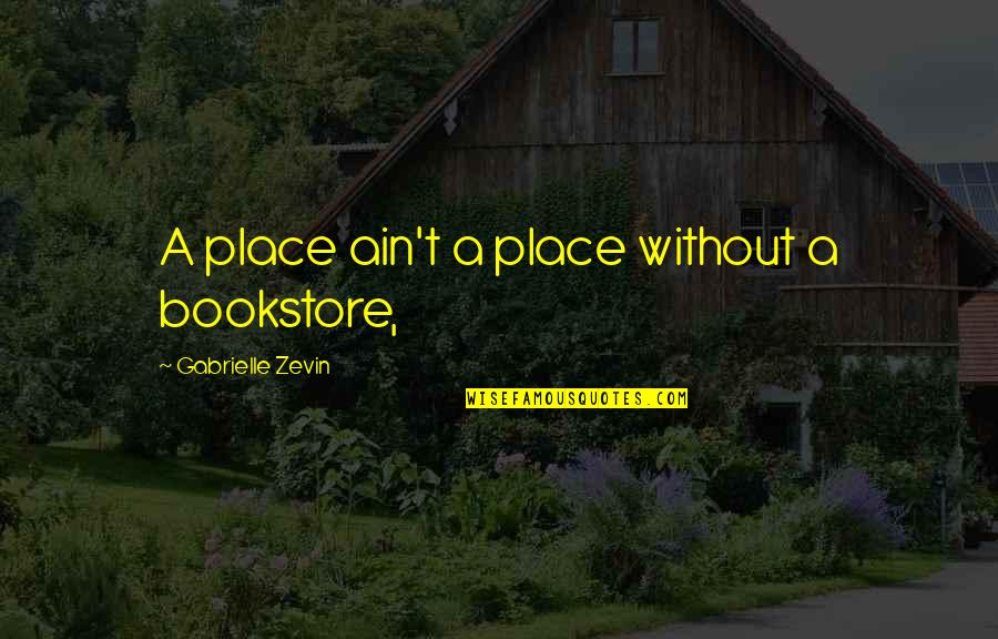 Home Hazard Insurance Quotes By Gabrielle Zevin: A place ain't a place without a bookstore,