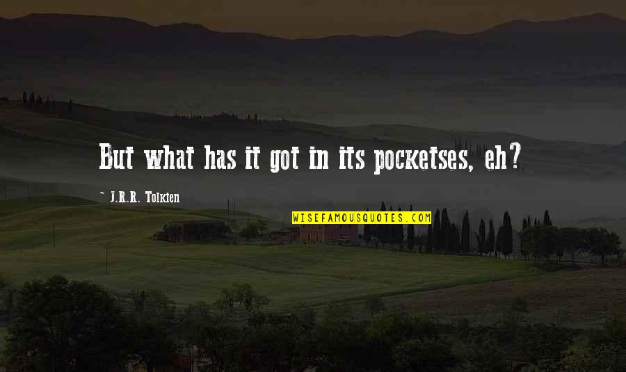 Home Health Inspirational Quotes By J.R.R. Tolkien: But what has it got in its pocketses,