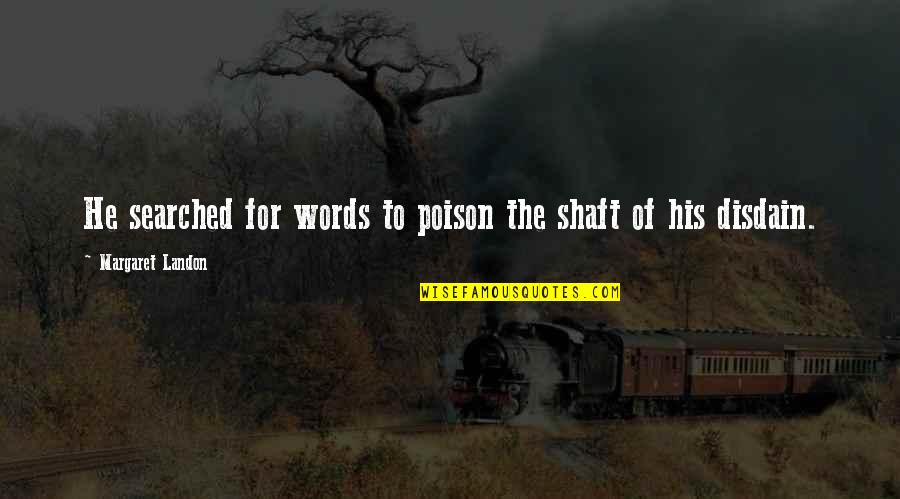 Home Health Inspirational Quotes By Margaret Landon: He searched for words to poison the shaft