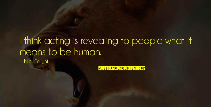 Home Health Inspirational Quotes By Nick Enright: I think acting is revealing to people what