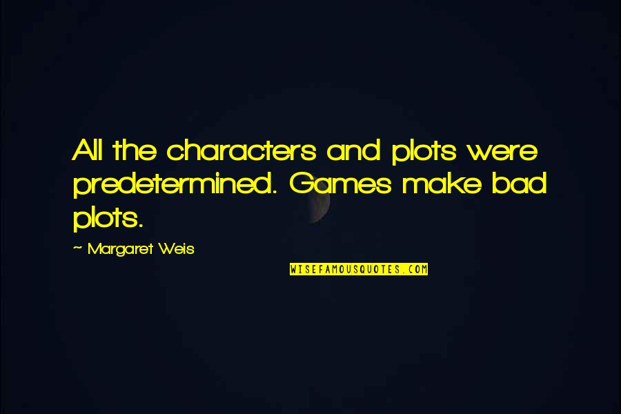 Home How Habitat Quotes By Margaret Weis: All the characters and plots were predetermined. Games