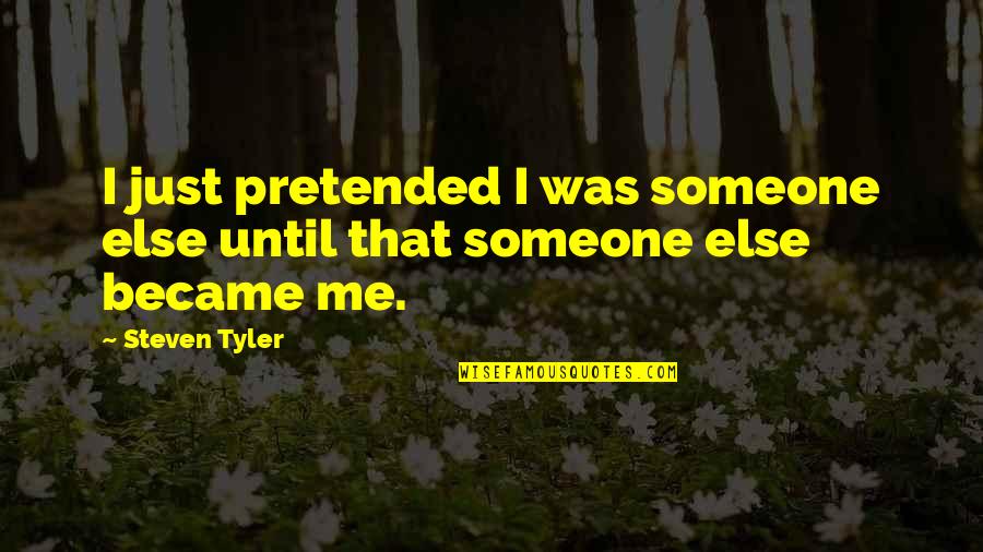 Home How Habitat Quotes By Steven Tyler: I just pretended I was someone else until