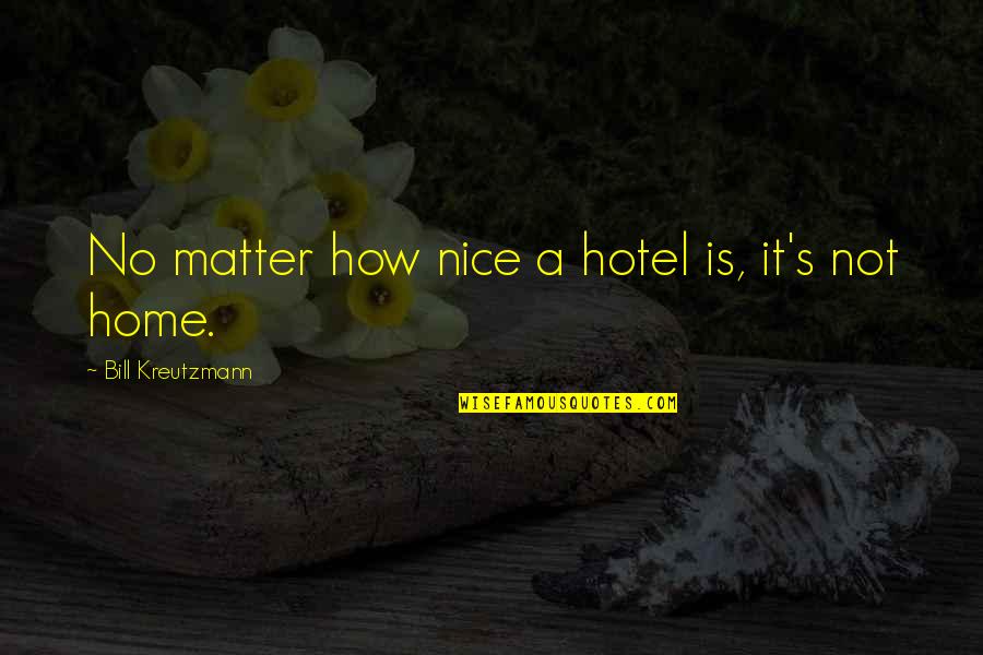 Home How Quotes By Bill Kreutzmann: No matter how nice a hotel is, it's Home How Quotes By Bill Kreutzmann: No matter how nice a hotel is, it's
