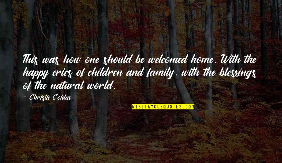 Home How Quotes By Christie Golden: This was how one should be welcomed home. Home How Quotes By Christie Golden: This was how one should be welcomed home.