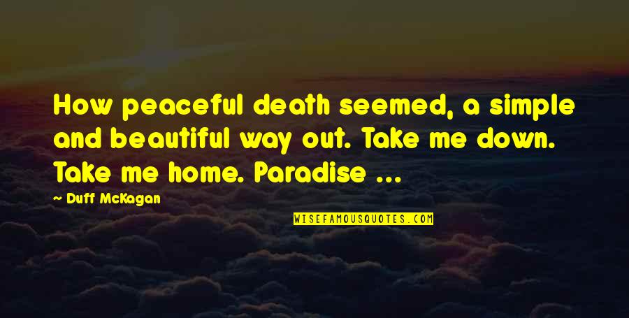 Home How Quotes By Duff McKagan: How peaceful death seemed, a simple and beautiful Home How Quotes By Duff McKagan: How peaceful death seemed, a simple and beautiful