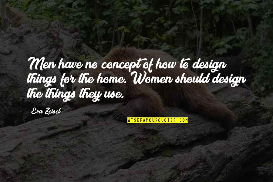 Home How Quotes By Eva Zeisel: Men have no concept of how to design Home How Quotes By Eva Zeisel: Men have no concept of how to design
