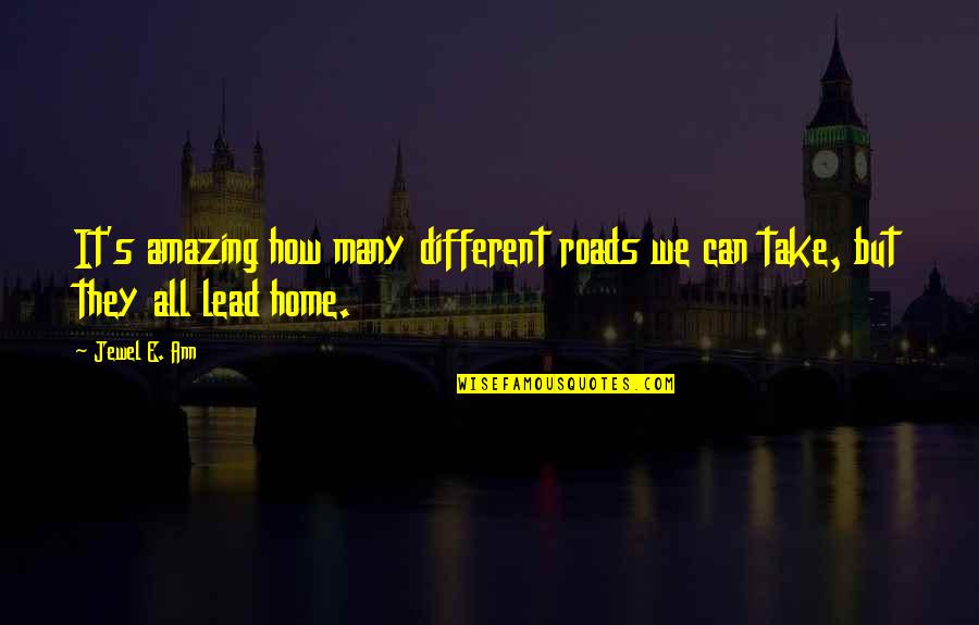 Home How Quotes By Jewel E. Ann: It's amazing how many different roads we can