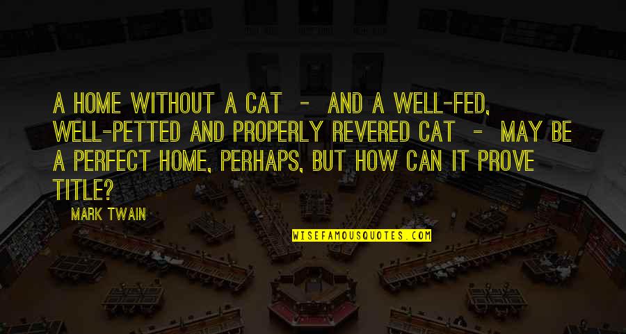 Home How Quotes By Mark Twain: A home without a cat - and a