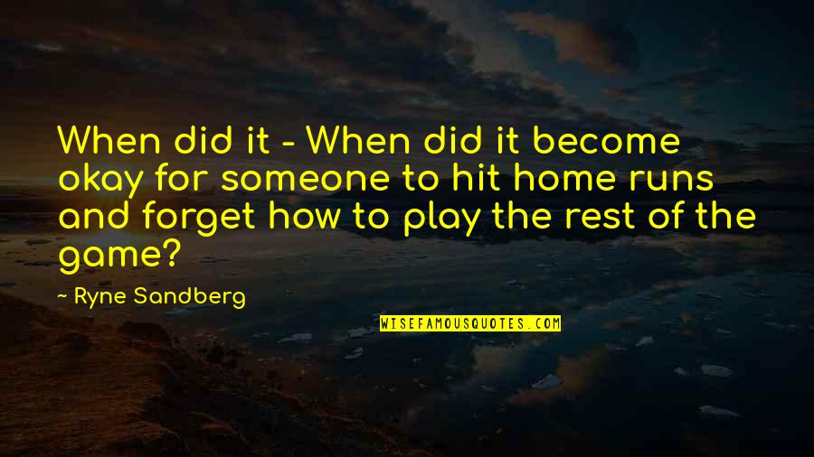 Home How Quotes By Ryne Sandberg: When did it - When did it become Home How Quotes By Ryne Sandberg: When did it - When did it become
