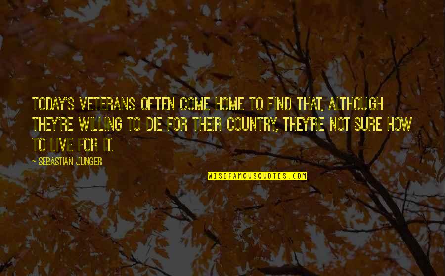 Home How Quotes By Sebastian Junger: Today's veterans often come home to find that, Home How Quotes By Sebastian Junger: Today's veterans often come home to find that,