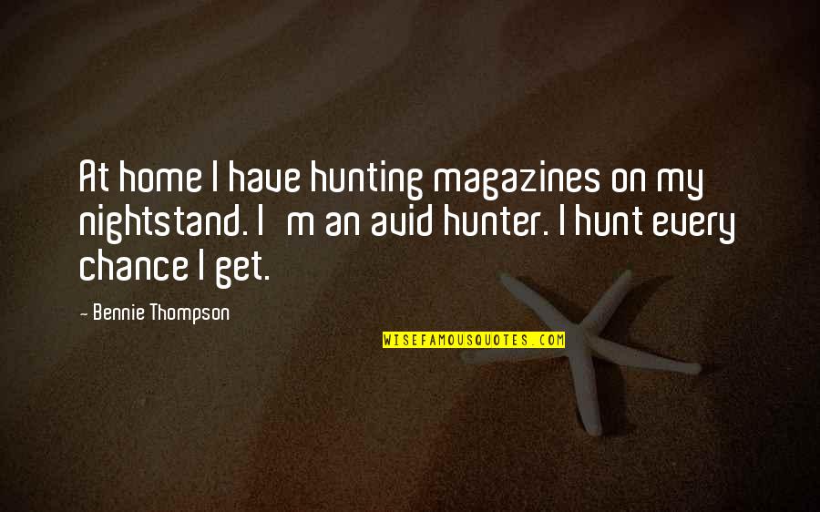 Home Hunter Quotes By Bennie Thompson: At home I have hunting magazines on my