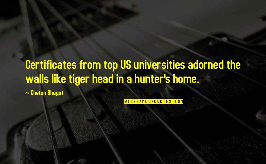 Home Hunter Quotes By Chetan Bhagat: Certificates from top US universities adorned the walls