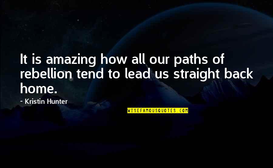Home Hunter Quotes By Kristin Hunter: It is amazing how all our paths of