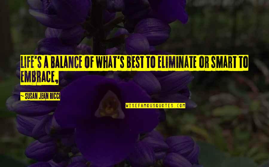 Home Iain Crichton Smith Quotes By Susan Jean Ricci: LIFE'S A BALANCE OF what's best to eliminate Home Iain Crichton Smith Quotes By Susan Jean Ricci: LIFE'S A BALANCE OF what's best to eliminate