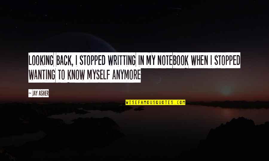 Home Improvement Sayings And Quotes By Jay Asher: Looking back, i stopped writting in my notebook