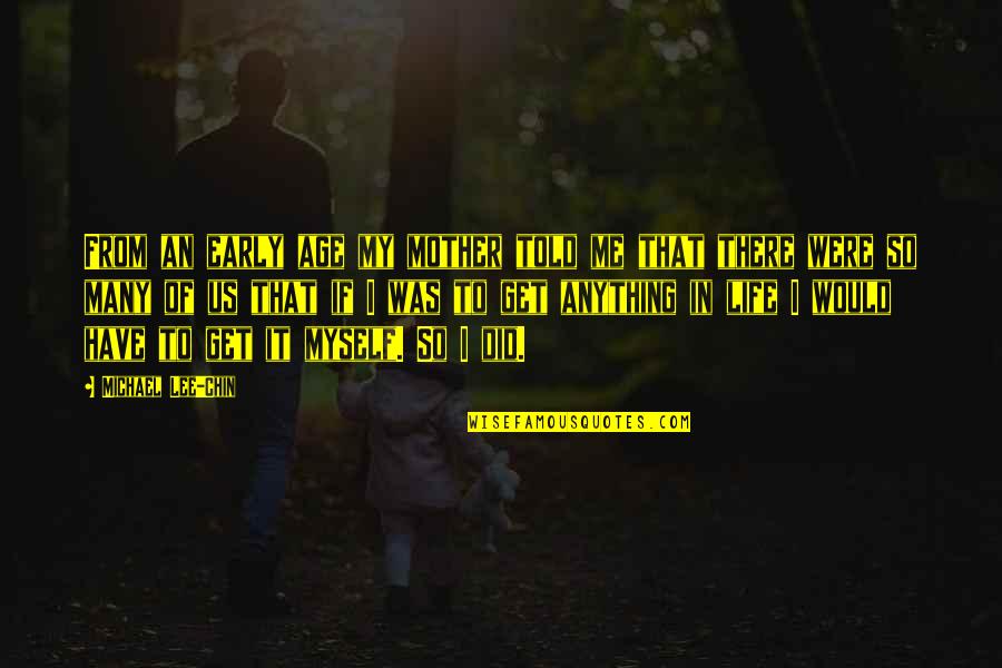 Home In Kindred Quotes By Michael Lee-Chin: From an early age my mother told me Home In Kindred Quotes By Michael Lee-Chin: From an early age my mother told me