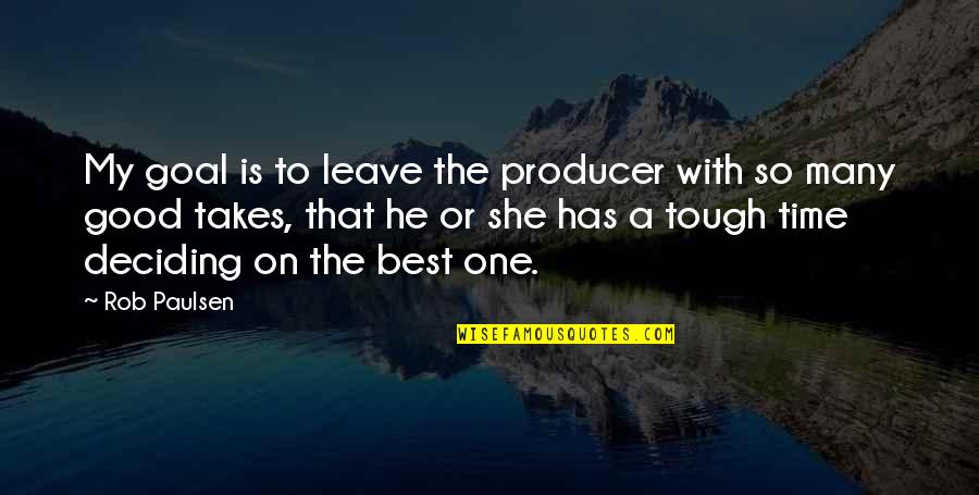 Home In Watership Down Quotes By Rob Paulsen: My goal is to leave the producer with Home In Watership Down Quotes By Rob Paulsen: My goal is to leave the producer with