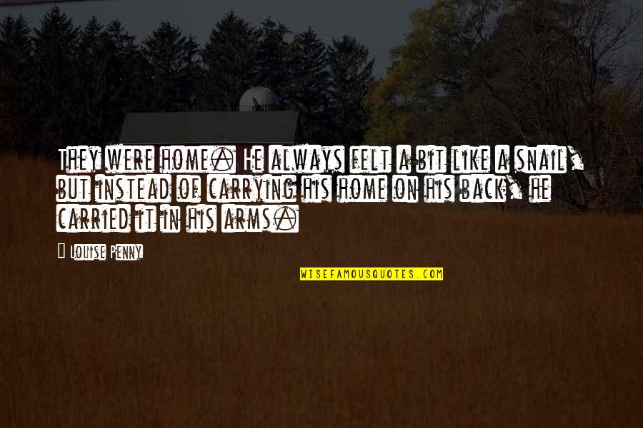 Home In Your Arms Quotes By Louise Penny: They were home. He always felt a bit Home In Your Arms Quotes By Louise Penny: They were home. He always felt a bit