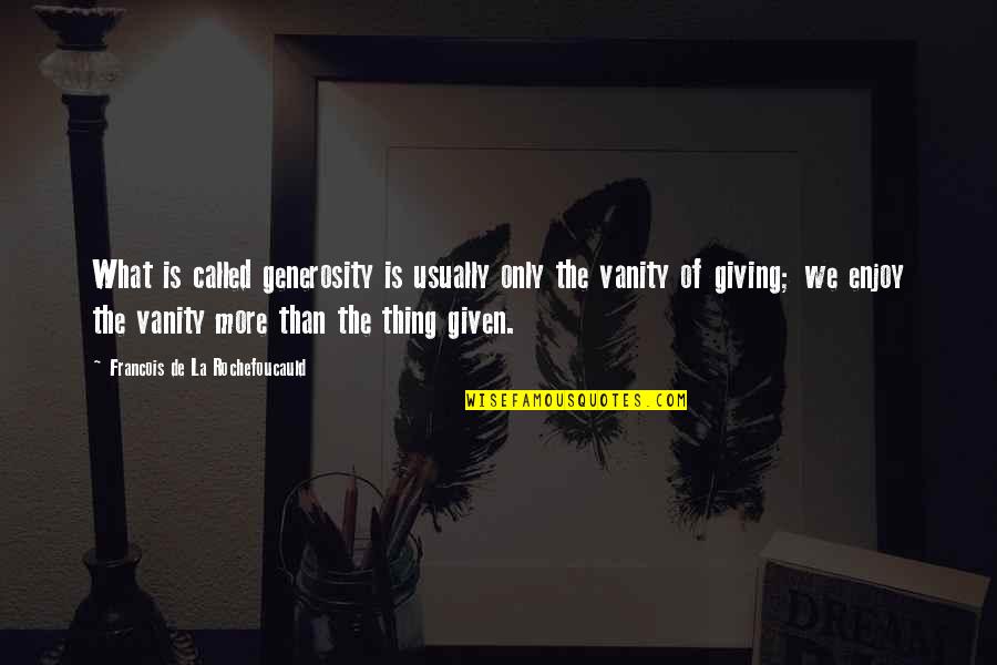 Home Inspector Quotes By Francois De La Rochefoucauld: What is called generosity is usually only the