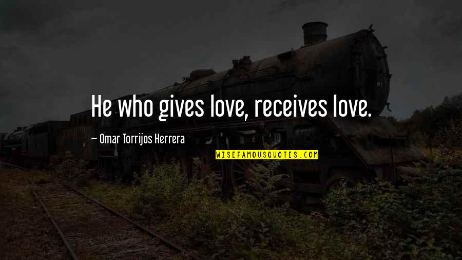 Home Inspector Quotes By Omar Torrijos Herrera: He who gives love, receives love.